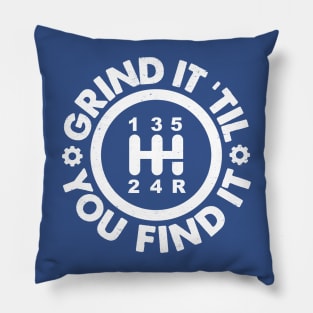 Grind It 'Til You Find It: Manual Transmission Humor Pillow