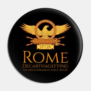 Decarthagefying the Mediterranean since 264 BC - Ancient Rome SPQR Pin