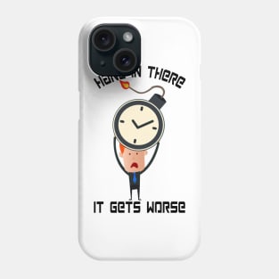 Hang In There It Gets Worse Phone Case