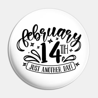 February 14th Just Another Day Pin