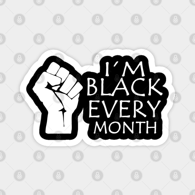I'm Black Every Month, Black Lives Matter, Black Power Fist, Black History Magnet by UrbanLifeApparel