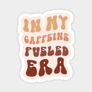 In my caffeine-fueled era Magnet