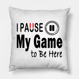 I Paused My Game To Be Here T-Shirt Design Pillow