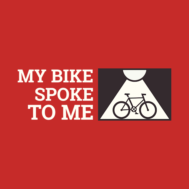 My Bike Spoke to Me biking enthusiast by SJR-Shirts