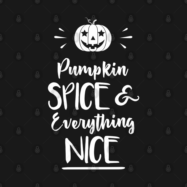 Disover Pumpkin spice and everything nice - Pumpkin Spice And Everything Nice - T-Shirt