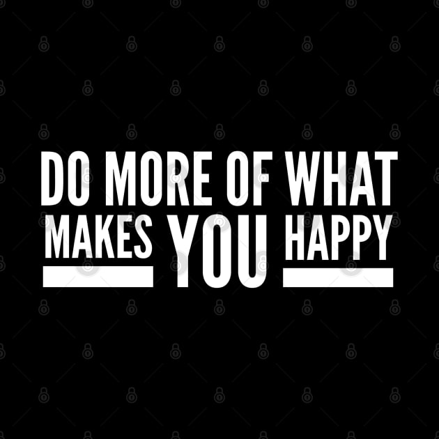 Do More Of What Makes You Happy - Motivational Words by Textee Store