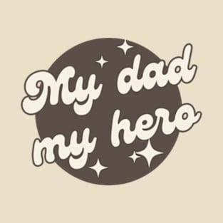 My dad my hero T-Shirt