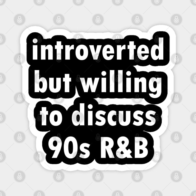 Introverted but willing to discuss 90s R&B - funny 1990s humor by Kelly Design Company Magnet by KellyDesignCompany