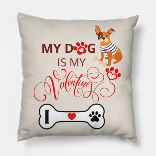 My dog is my Valentine - LOVE MY DOG Pillow