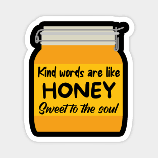 Kind words are like honey, sweet to the soul Magnet