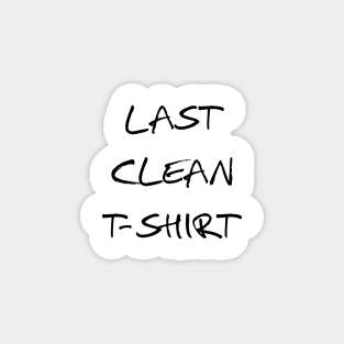 last clean t-shirt Magnet