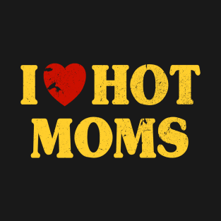 I Love Hot Moms T-Shirt