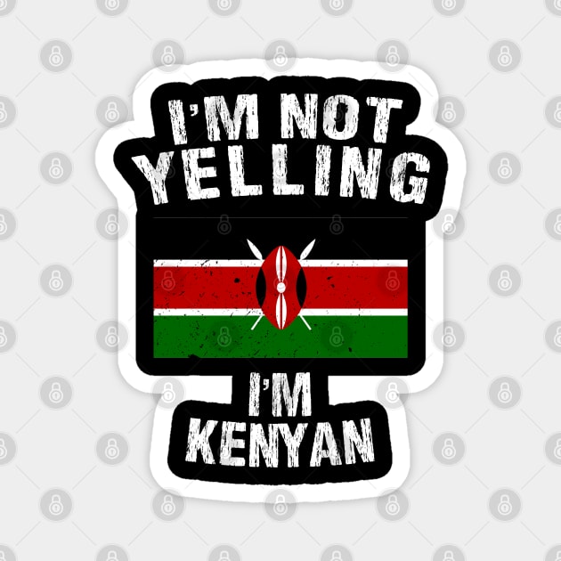 I'm Not Yelling I'm Kenyan Magnet by TShirtWaffle1