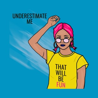 Underestimate Me That Will Be Fun T-Shirt