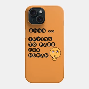 Shhh. Trying to Pass For Human Phone Case