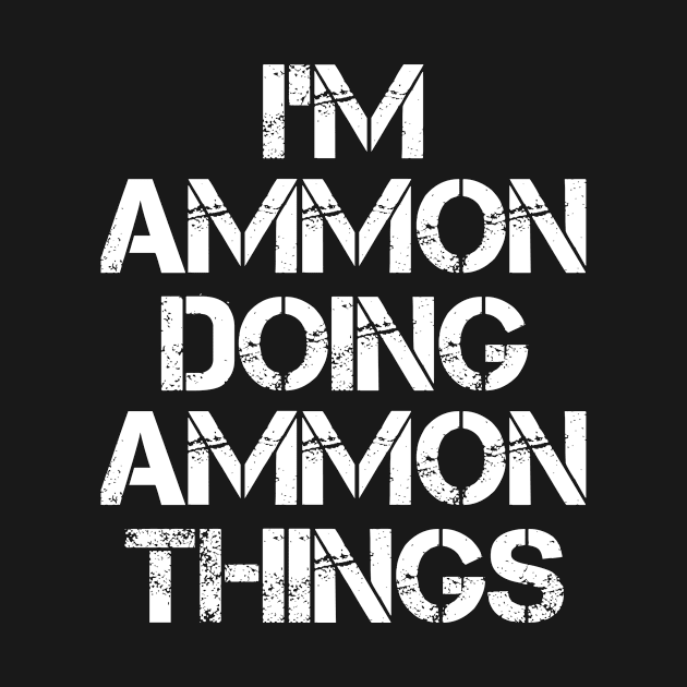 Ammon Name T Shirt - Ammon Doing Ammon Things by Skyrick1