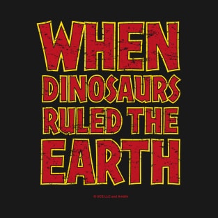 When Dinosaurs Ruled The Earth T-Shirt