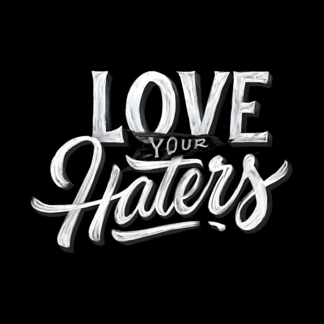 Love Your Haters by stefankunz