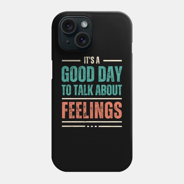 It's a Good Day to Talk About Feelings Phone Case by Point Shop
