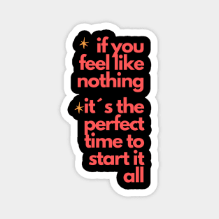 "If You Feel Like Nothing, It's the Perfect Time to Start It All" - Inspire Your Rebirth! Magnet