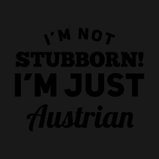 I_m Not Stubborn I_m Just Austrian T shirt T-Shirt