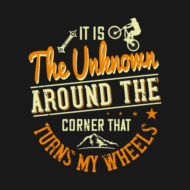 It Is The Unknown Around The Corner That Turns My Wheels Funny by TaipsArts