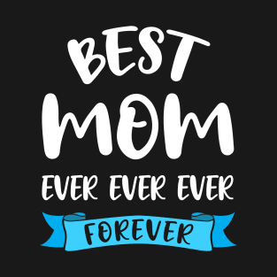 Best Mom Ever Shirt Birthday Mama - Mothers Day Gift T-Shirt