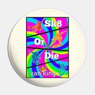 van King - Sk8 or Die - Psy Pin