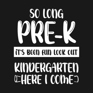 So Long Pre-K T-Shirt, Its Been Fun Look Out, Kindergarten Shirt, Here I Come T-Shirt