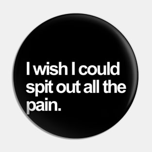 i wish i could spit out all the pain. Pin