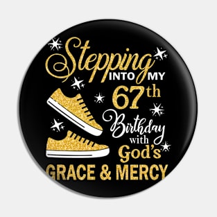 Stepping Into My 67th Birthday With God's Grace & Mercy Bday Pin