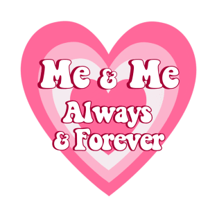 Me and Me Always and Forever Love yourself quotes T-Shirt