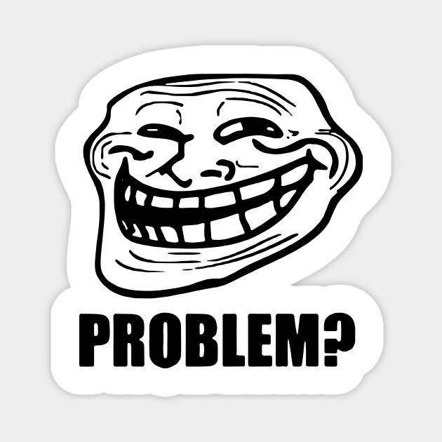 Troll Face Meme Problem Gamer Web Geek Funny Meme Science Geek Magnet Teepublic