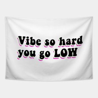 Vibe So Hard You Go Low Tapestry