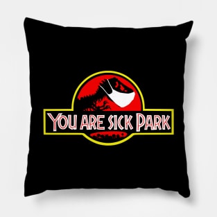 You are sick Park Pillow