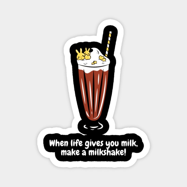 When life gives you milk, make a milkshake! Magnet by Nour