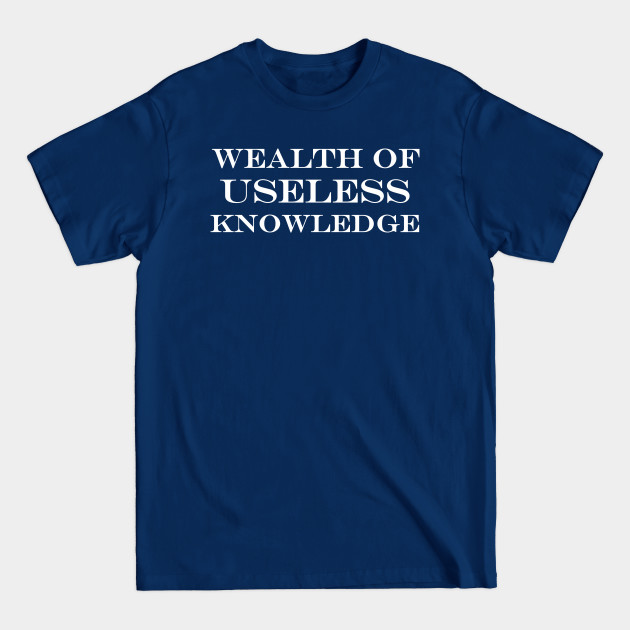 Discover wealth of useless knowledge - Trivia - T-Shirt