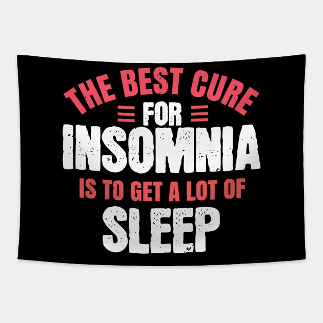 The Best Cure For Insomnia Is Toget A Lot Of Sleep Tapestry by APuzzleOfTShirts