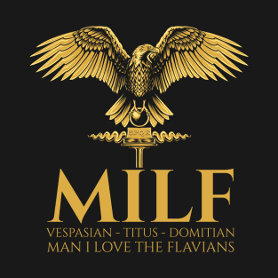 MILF - Man I Love the Flavians - Ancient Roman Emperors - SPQR T-Shirt