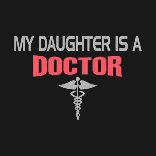 my daughter is a doctor T-Shirt