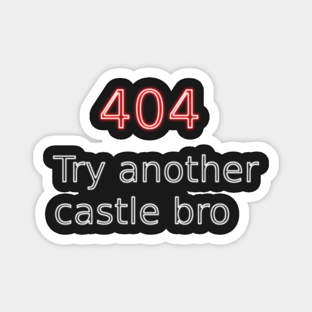 404 Try another castle bro Magnet by findingNull