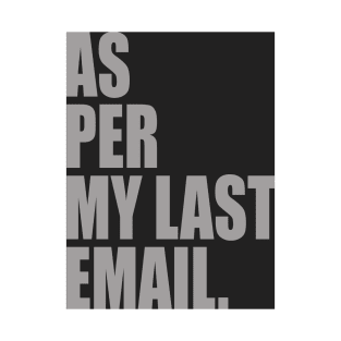 As Per My Last Email T-Shirt