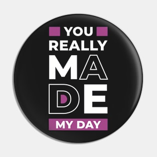 You really made my day, positive thinking Pin