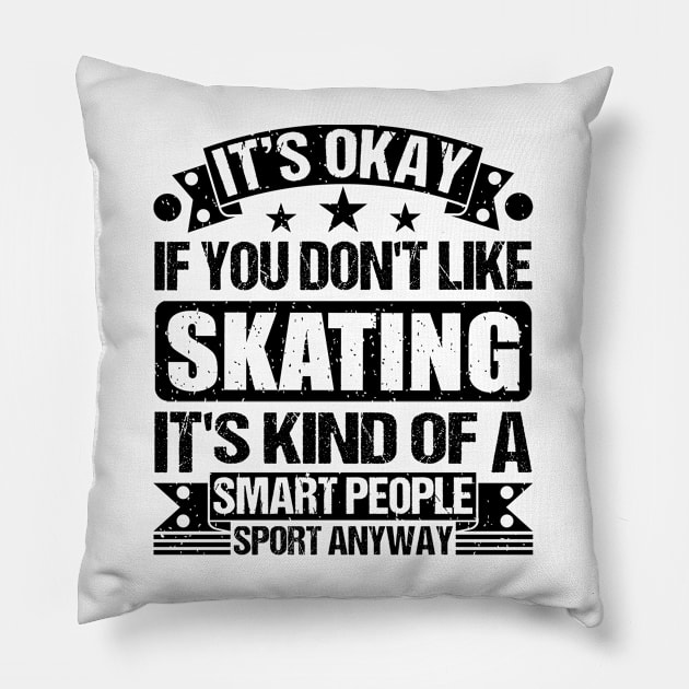 It's Okay If You Don't Like Skating It's Kind Of A Smart People Sports Anyway Skating Lover Pillow by Benzii-shop 