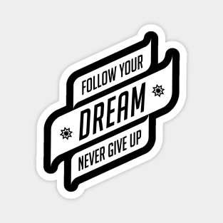 Follow Your Dream Never Give Up Magnet