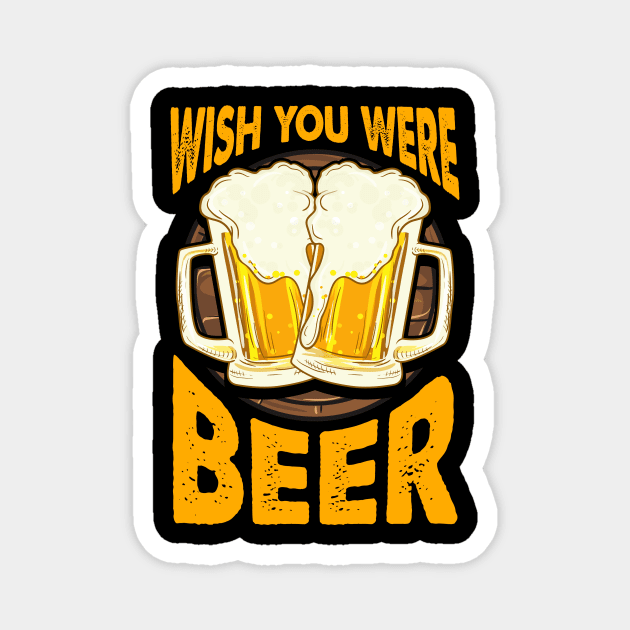 Funny Wish You Were Beer Drinking Pun & Joke Magnet by theperfectpresents