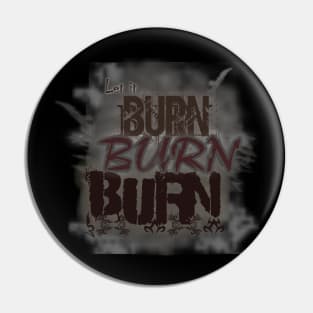 Let It Burn Burn Burn - Burning Man Pin