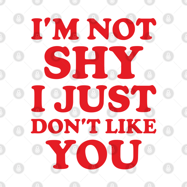 Y2K Funny Slogan I'm Not Shy I Just Don't Like You by Sociartist