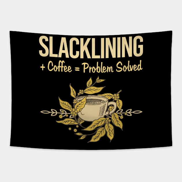 Problem Solved Coffee Slacklining Slackline Slackliner Tapestry by Happy Life