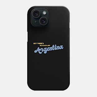 But There's No Place Like Argentina Phone Case